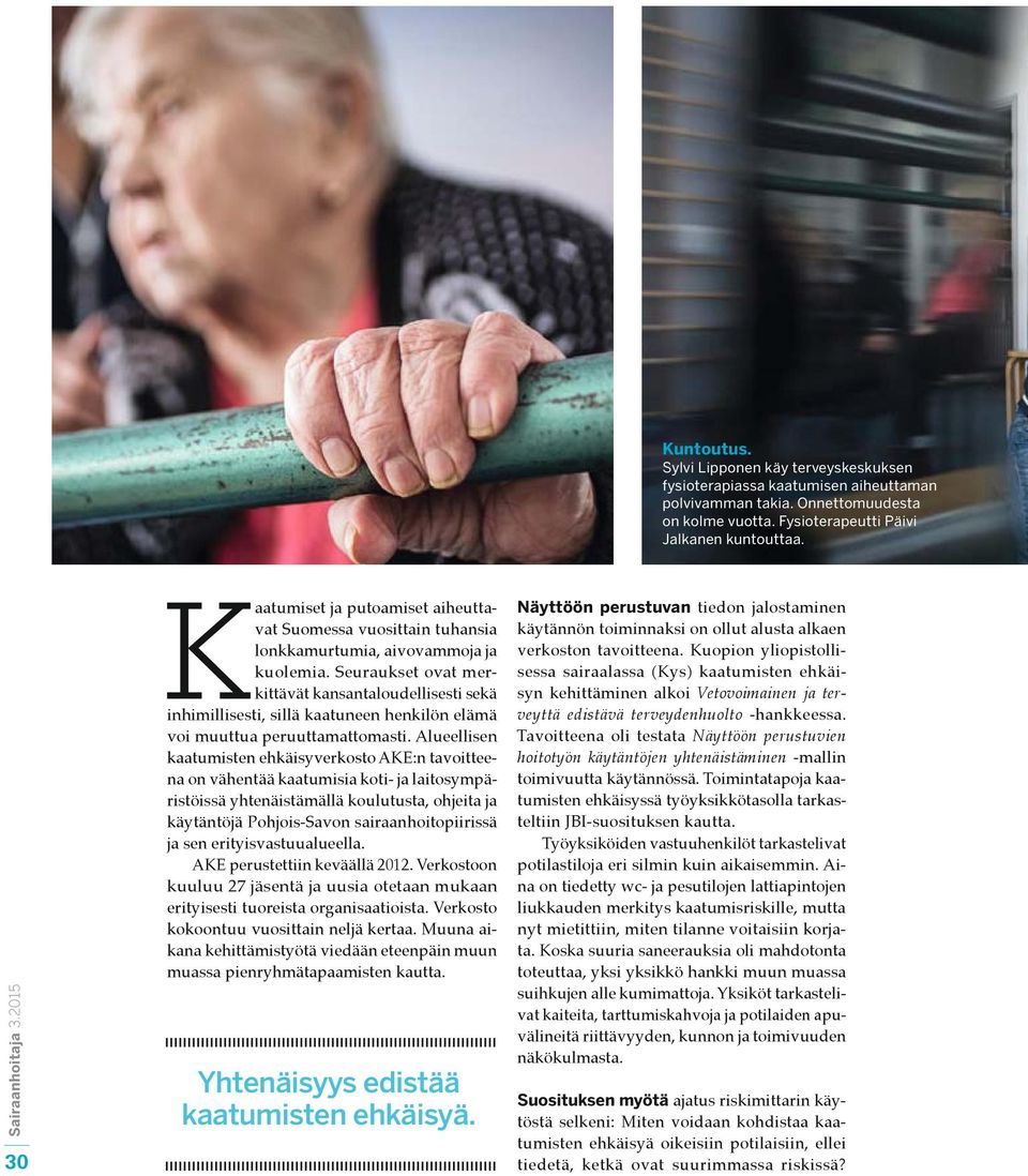 Seuraukset ovat merkittävät kansantaloudellisesti sekä inhimillisesti, sillä kaatuneen henkilön elämä voi muuttua peruuttamattomasti.