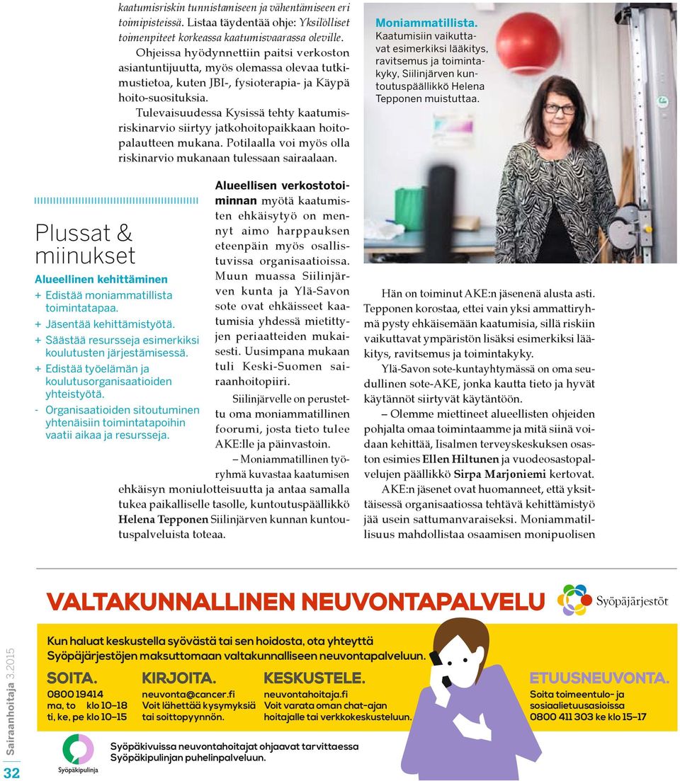 Tulevaisuudessa Kysissä tehty kaatumisriskinarvio siirtyy jatkohoitopaikkaan hoitopalautteen mukana. Potilaalla voi myös olla riskinarvio mukanaan tulessaan sairaalaan.
