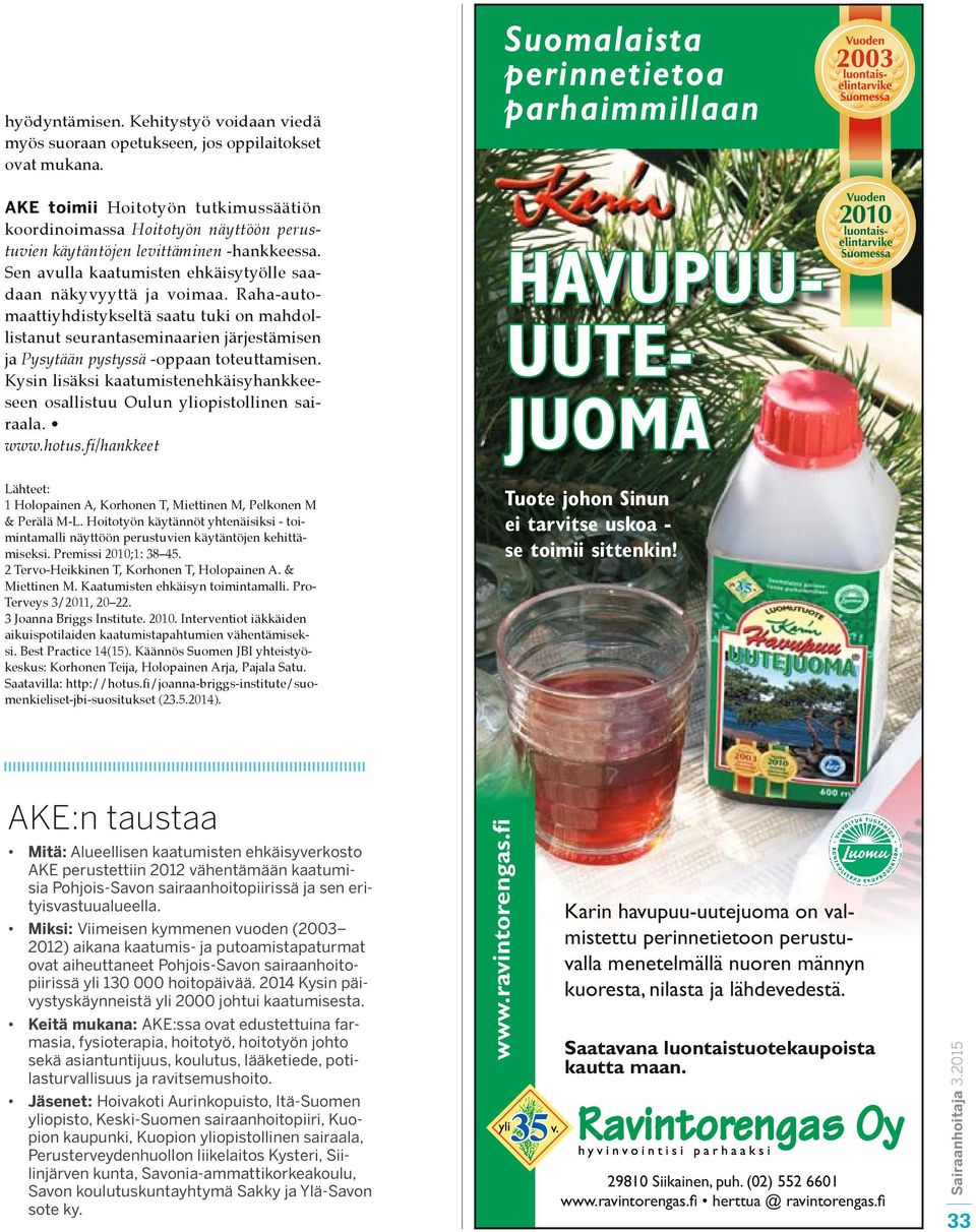 Raha-automaattiyhdistykseltä saatu tuki on mahdollistanut seurantaseminaarien järjestämisen ja Pysytään pystyssä -oppaan toteuttamisen.