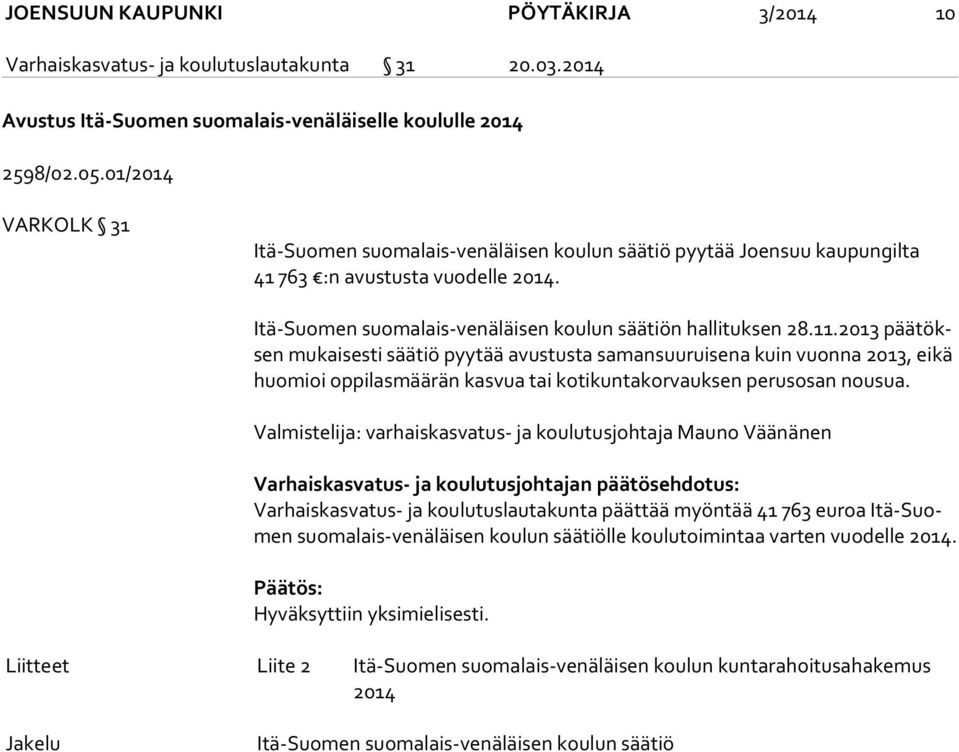 2013 pää töksen mukaisesti säätiö pyytää avustusta samansuuruisena kuin vuonna 2013, eikä huo mioi oppilasmäärän kasvua tai kotikuntakorvauksen perusosan nousua.