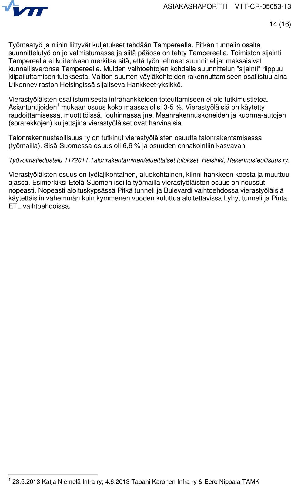 Muiden vaihtoehtojen kohdalla suunnittelun sijainti riippuu kilpailuttamisen tuloksesta.