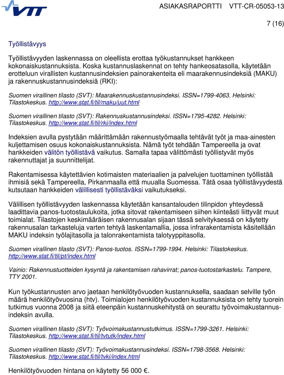 virallinen tilasto (SVT): Maarakennuskustannusindeksi. ISSN=1799-4063. Helsinki: Tilastokeskus. http://www.stat.fi/til/maku/uut.html Suomen virallinen tilasto (SVT): Rakennuskustannusindeksi.