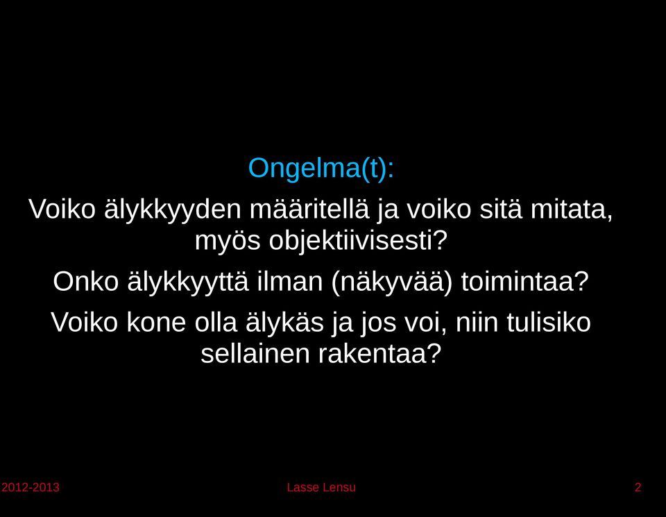 Onko älykkyyttä ilman (näkyvää) toimintaa?