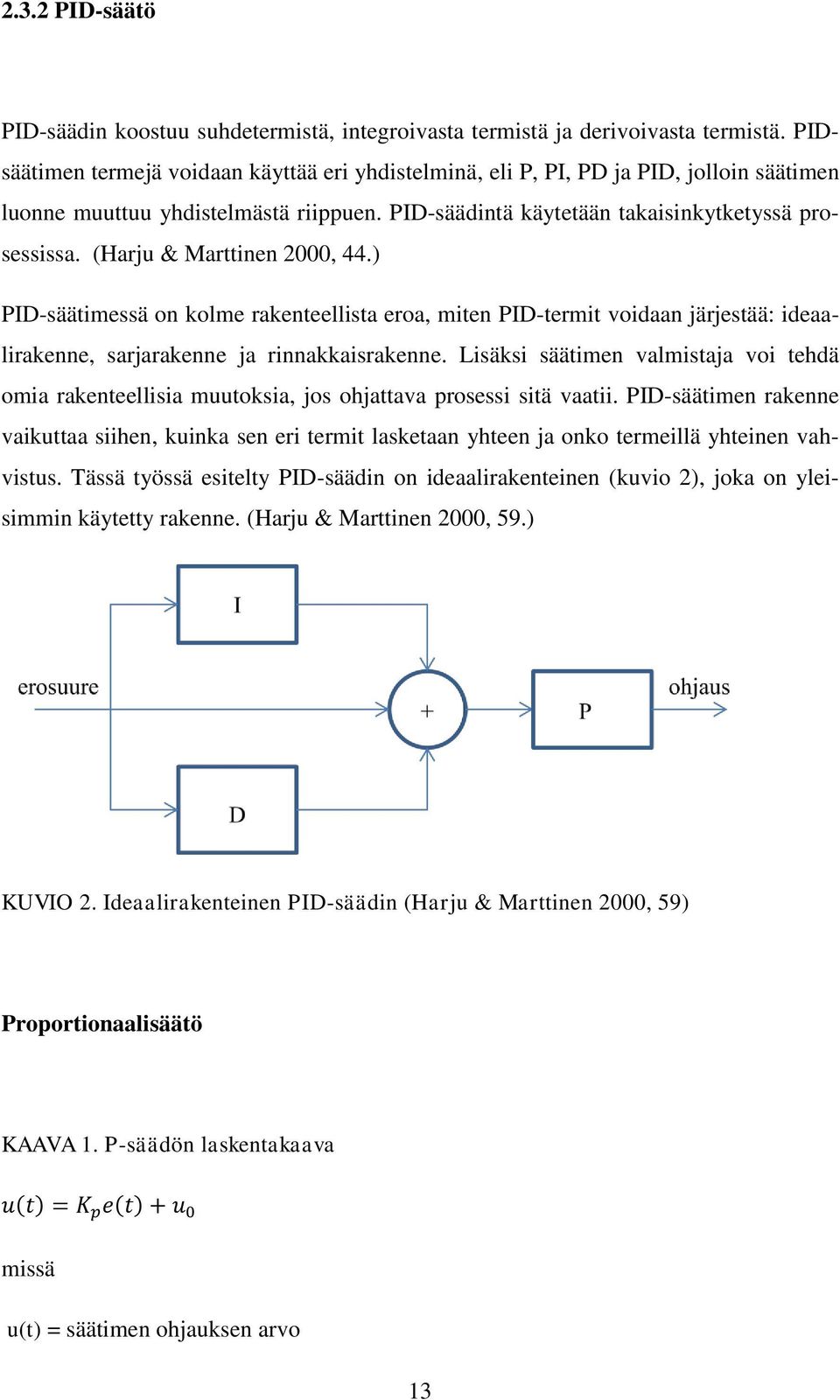 (Harju & Marttinen 2000, 44.) PID-säätimessä on kolme rakenteellista eroa, miten PID-termit voidaan järjestää: ideaalirakenne, sarjarakenne ja rinnakkaisrakenne.