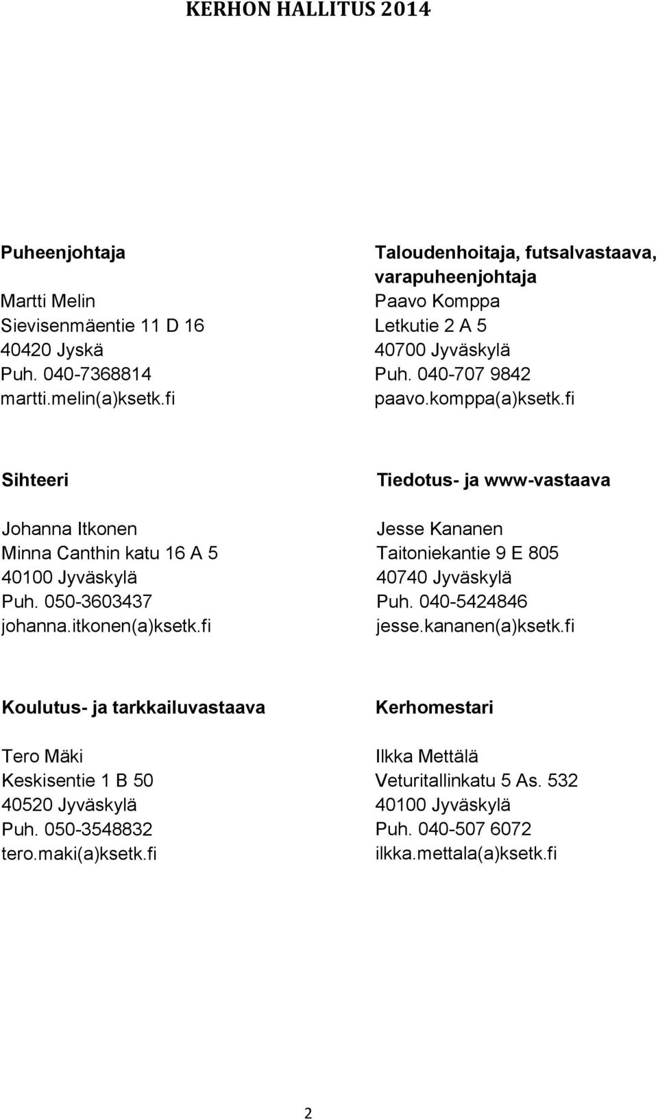 fi Sihteeri Johanna Itkonen Minna Canthin katu 16 A 5 40100 Jyväskylä Puh. 050-3603437 johanna.itkonen(a)ksetk.