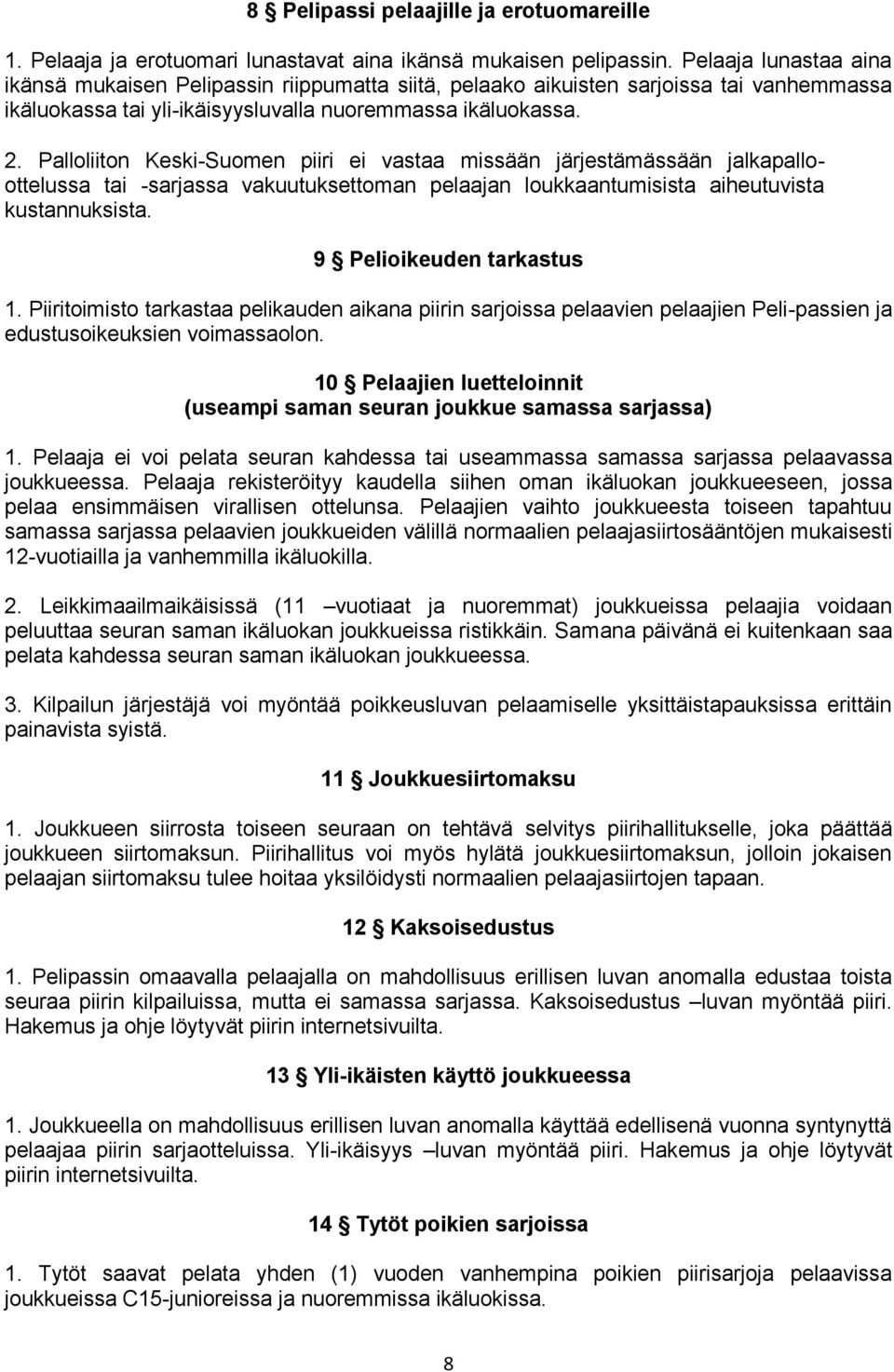 Palloliiton Keski-Suomen piiri ei vastaa missään järjestämässään jalkapalloottelussa tai -sarjassa vakuutuksettoman pelaajan loukkaantumisista aiheutuvista kustannuksista. 9 Pelioikeuden tarkastus 1.
