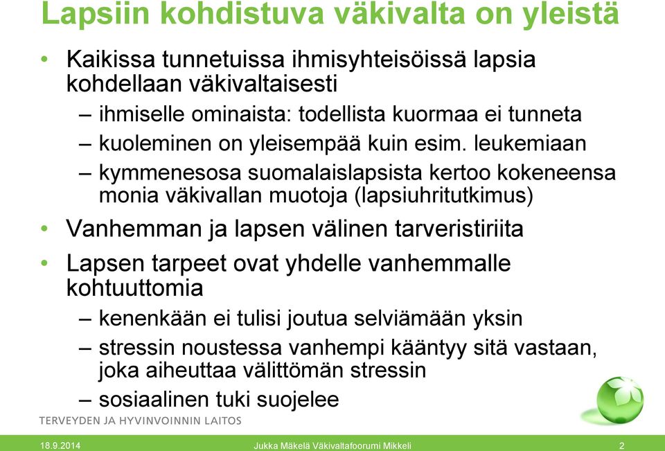 leukemiaan kymmenesosa suomalaislapsista kertoo kokeneensa monia väkivallan muotoja (lapsiuhritutkimus) Vanhemman ja lapsen välinen