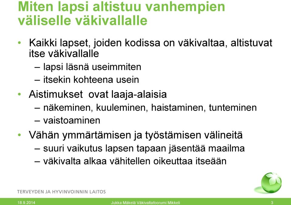 laaja-alaisia näkeminen, kuuleminen, haistaminen, tunteminen vaistoaminen Vähän ymmärtämisen ja