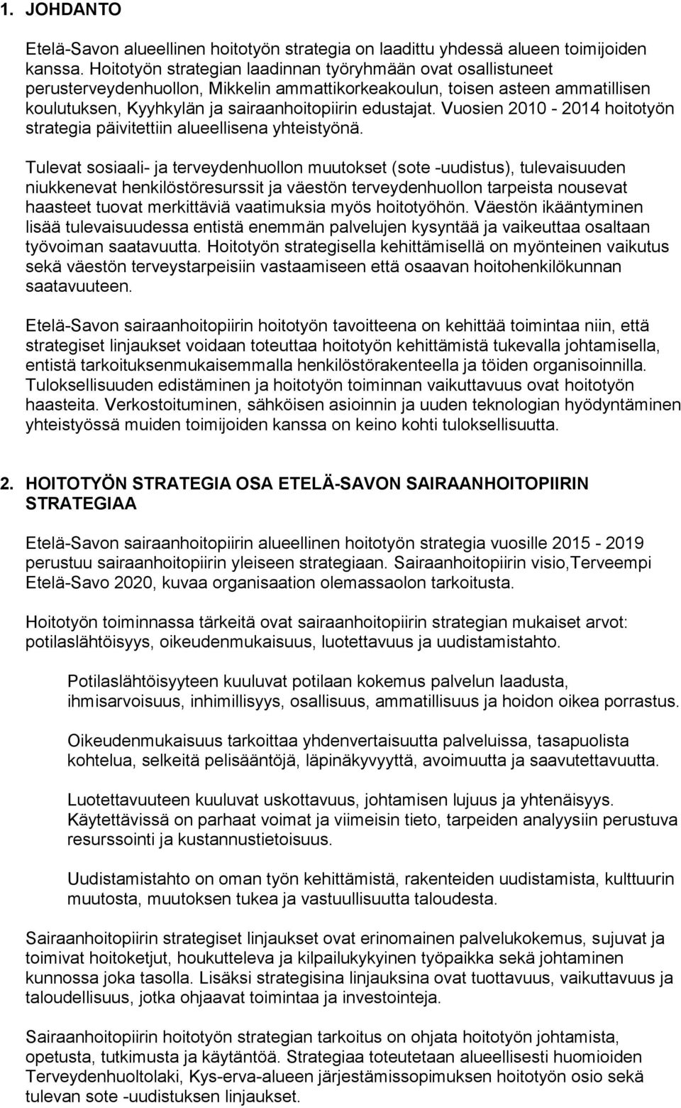 Vuosien 2010-2014 hoitotyön strategia päivitettiin alueellisena yhteistyönä.