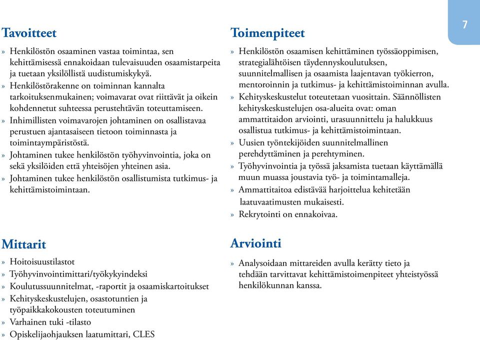 » Inhimillisten voimavarojen johtaminen on osallistavaa perustuen ajantasaiseen tietoon toiminnasta ja toimintaympäristöstä.