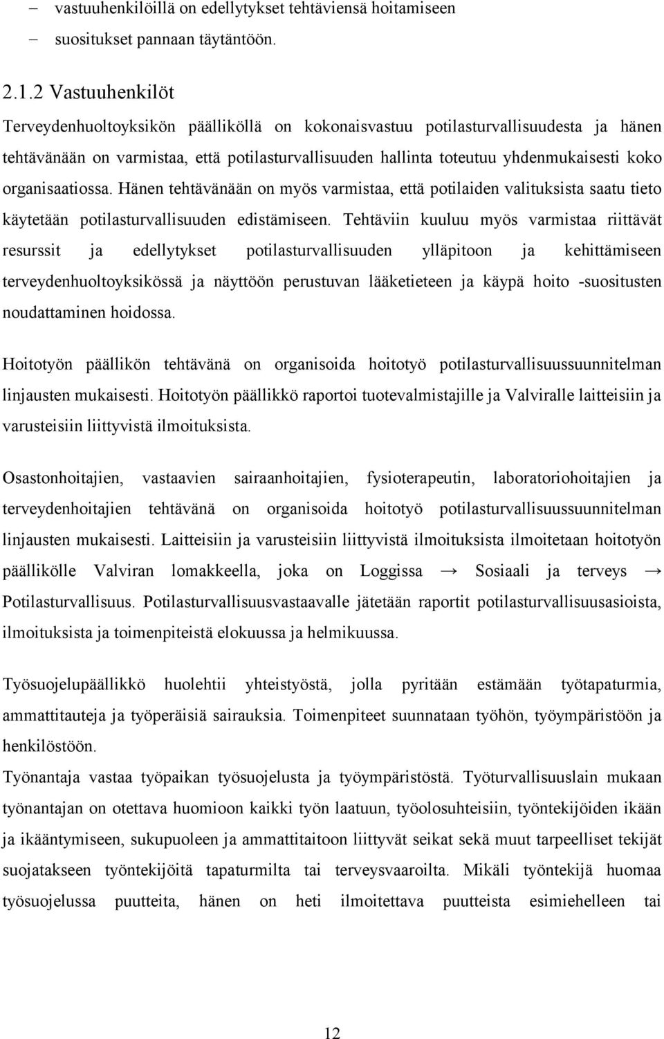 organisaatiossa. Hänen tehtävänään on myös varmistaa, että potilaiden valituksista saatu tieto käytetään potilasturvallisuuden edistämiseen.