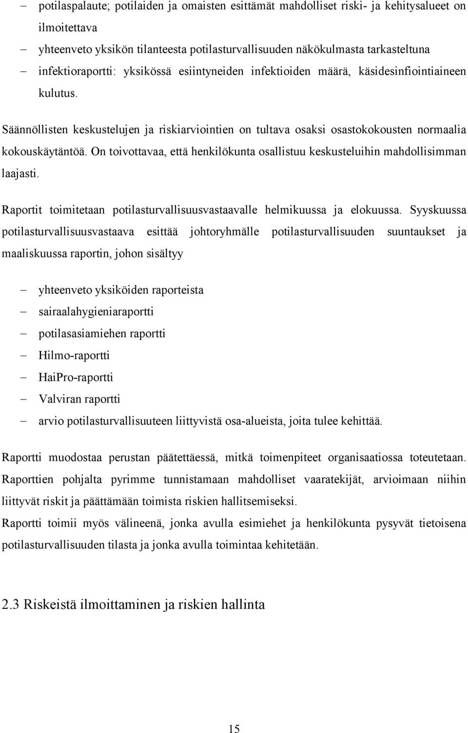 On toivottavaa, että henkilökunta osallistuu keskusteluihin mahdollisimman laajasti. Raportit toimitetaan potilasturvallisuusvastaavalle helmikuussa ja elokuussa.