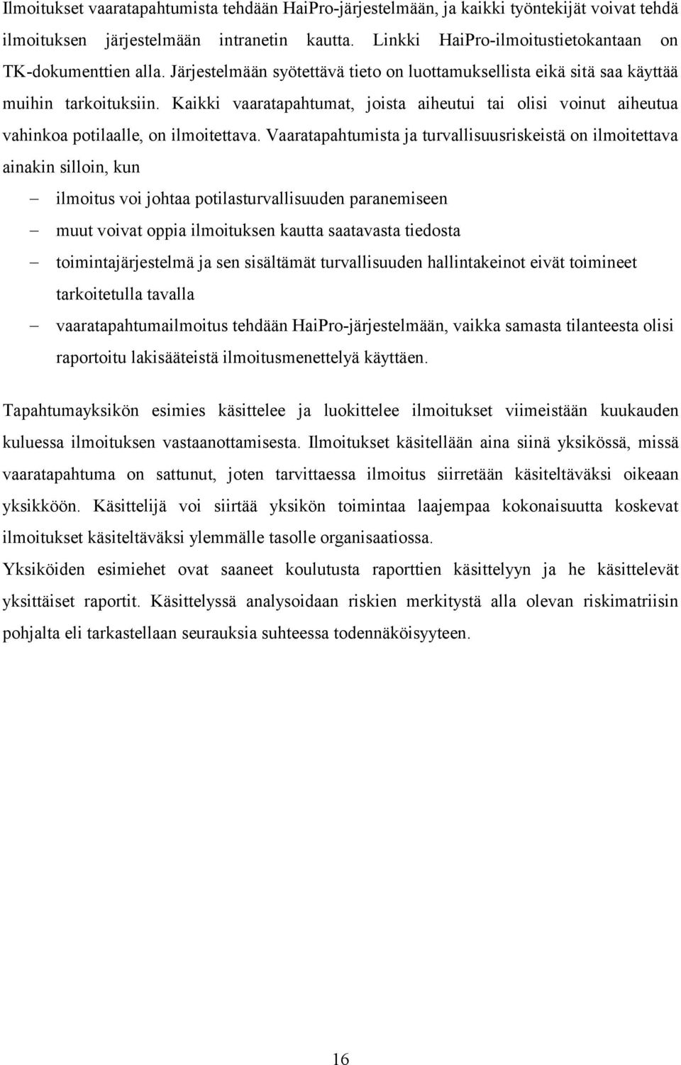 Vaaratapahtumista ja turvallisuusriskeistä on ilmoitettava ainakin silloin, kun ilmoitus voi johtaa potilasturvallisuuden paranemiseen muut voivat oppia ilmoituksen kautta saatavasta tiedosta