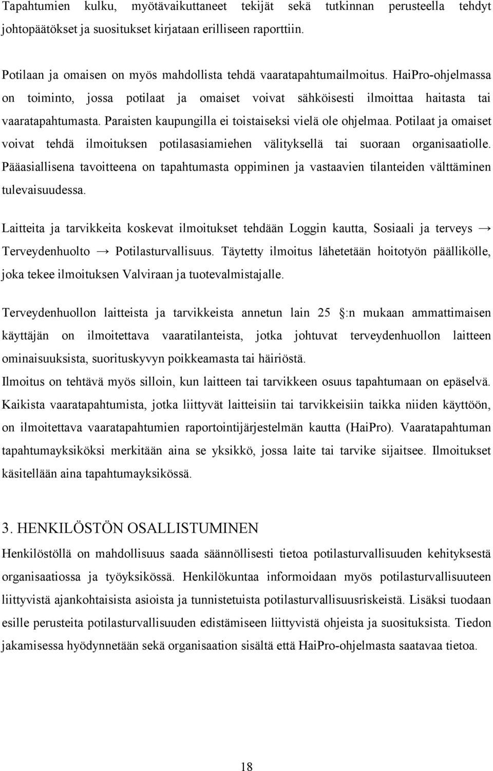 Paraisten kaupungilla ei toistaiseksi vielä ole ohjelmaa. Potilaat ja omaiset voivat tehdä ilmoituksen potilasasiamiehen välityksellä tai suoraan organisaatiolle.