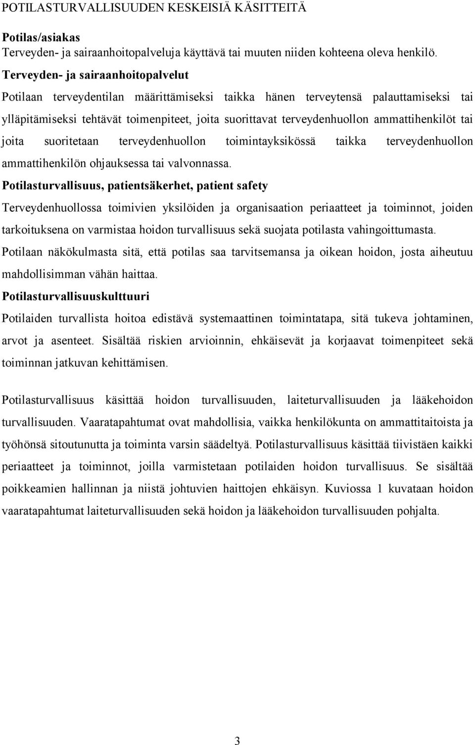 ammattihenkilöt tai joita suoritetaan terveydenhuollon toimintayksikössä taikka terveydenhuollon ammattihenkilön ohjauksessa tai valvonnassa.