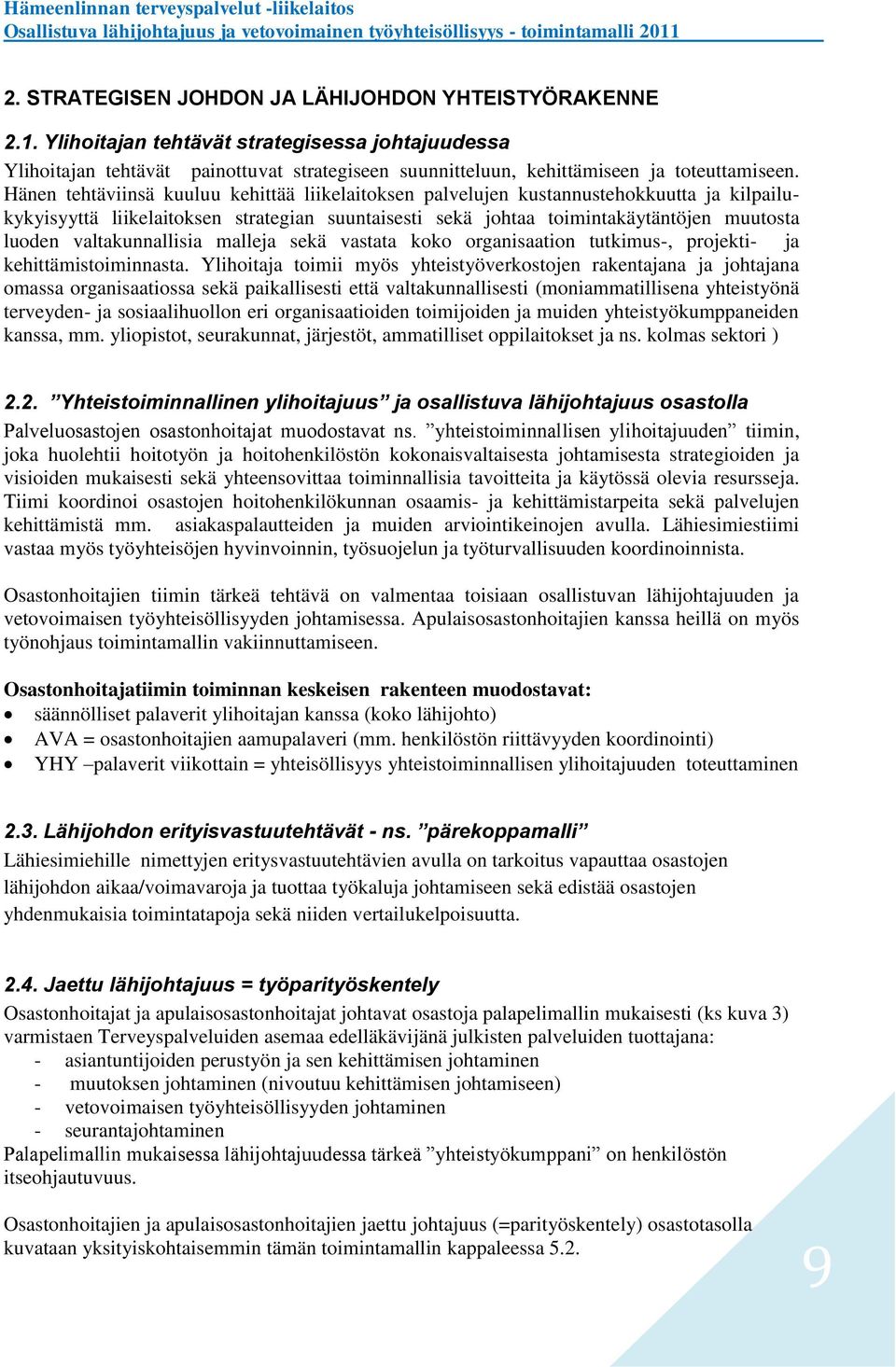 valtakunnallisia malleja sekä vastata koko organisaation tutkimus-, projekti- ja kehittämistoiminnasta.