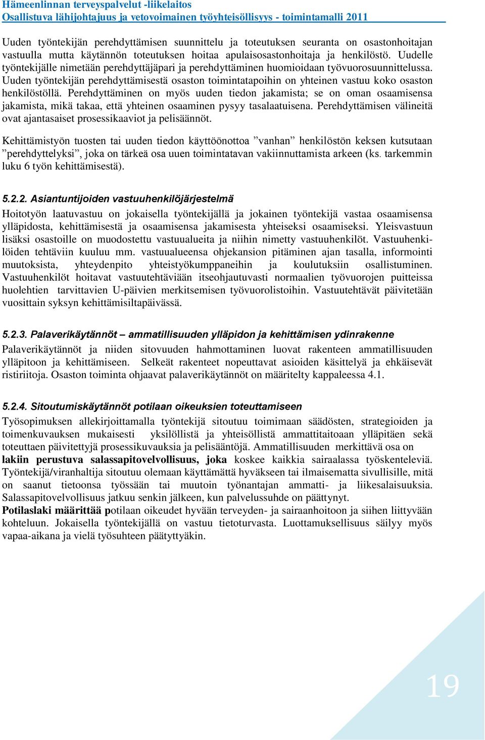 Uuden työntekijän perehdyttämisestä osaston toimintatapoihin on yhteinen vastuu koko osaston henkilöstöllä.