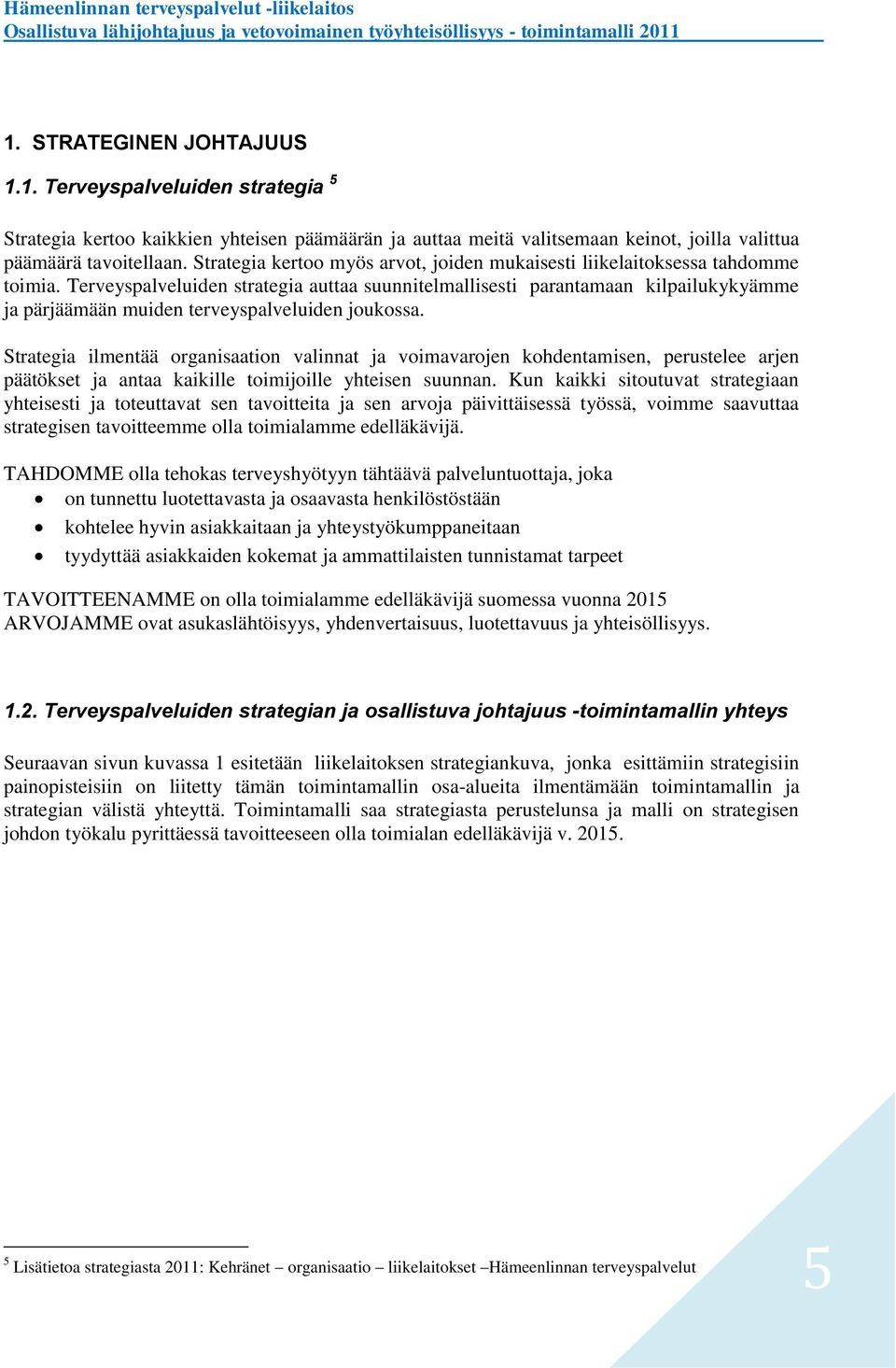 Terveyspalveluiden strategia auttaa suunnitelmallisesti parantamaan kilpailukykyämme ja pärjäämään muiden terveyspalveluiden joukossa.