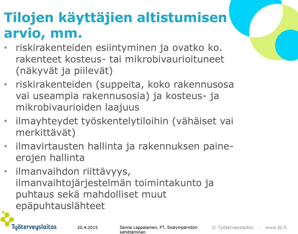 rakennusosia) ja kosteus- ja mikrobivaurioiden laajuus ilmayhteydet työskentelytiloihin (vähäiset vai merkittävät)