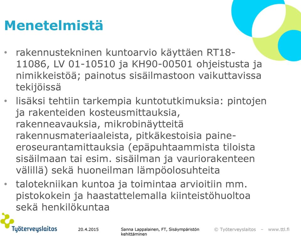 rakennusmateriaaleista, pitkäkestoisia paineeroseurantamittauksia (epäpuhtaammista tiloista sisäilmaan tai esim.