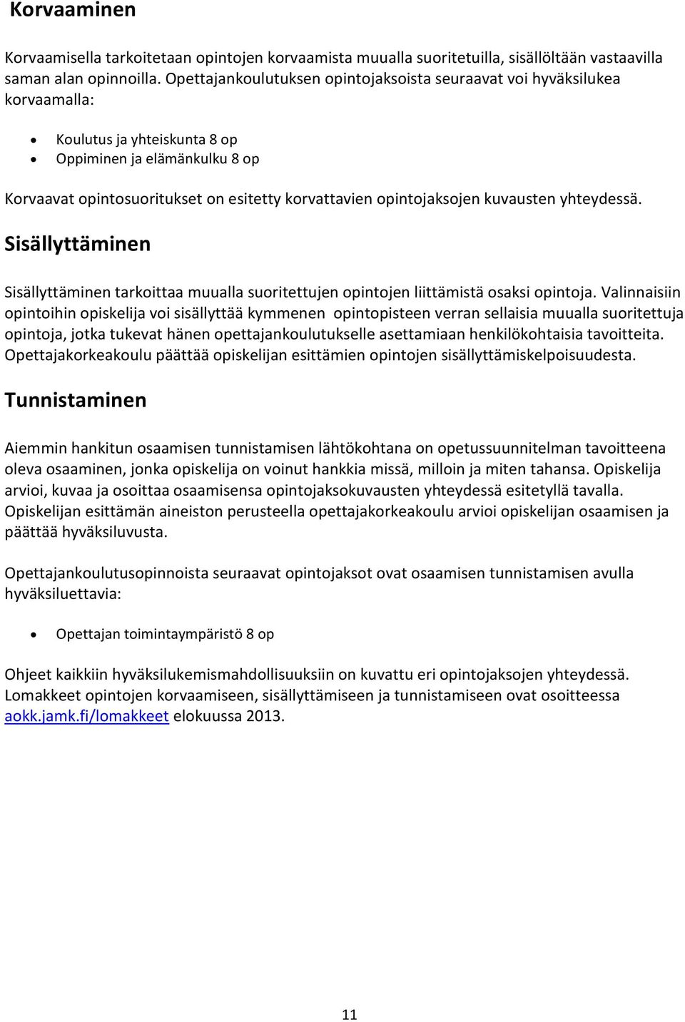 opintojaksojen kuvausten yhteydessä. Sisällyttäminen Sisällyttäminen tarkoittaa muualla suoritettujen opintojen liittämistä osaksi opintoja.