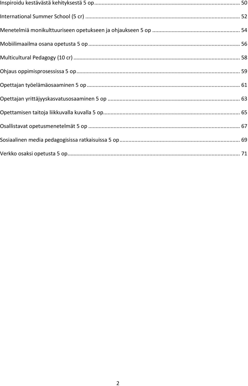 .. 56 Multicultural Pedagogy (10 cr)... 58 Ohjaus oppimisprosessissa 5 op... 59 Opettajan työelämäosaaminen 5 op.