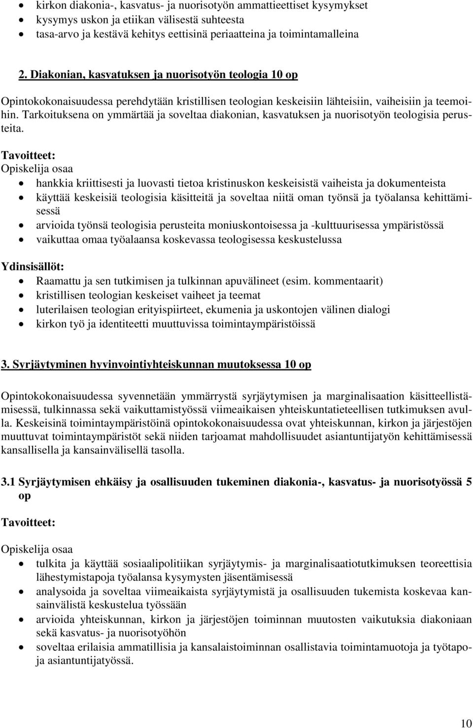 Tarkoituksena on ymmärtää ja soveltaa diakonian, kasvatuksen ja nuorisotyön teologisia perusteita.