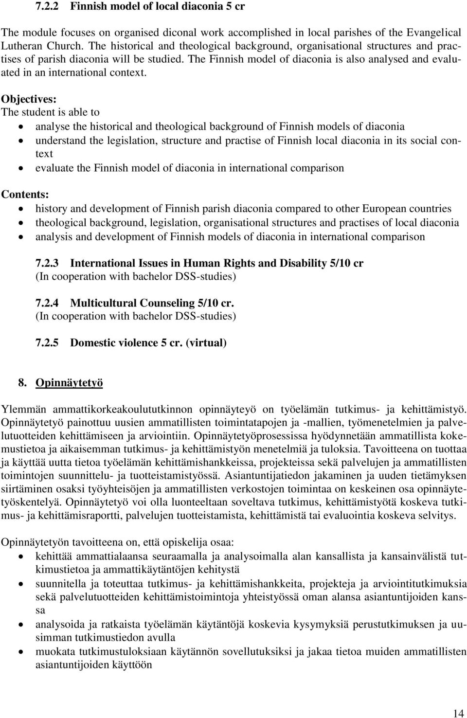 The Finnish model of diaconia is also analysed and evaluated in an international context.