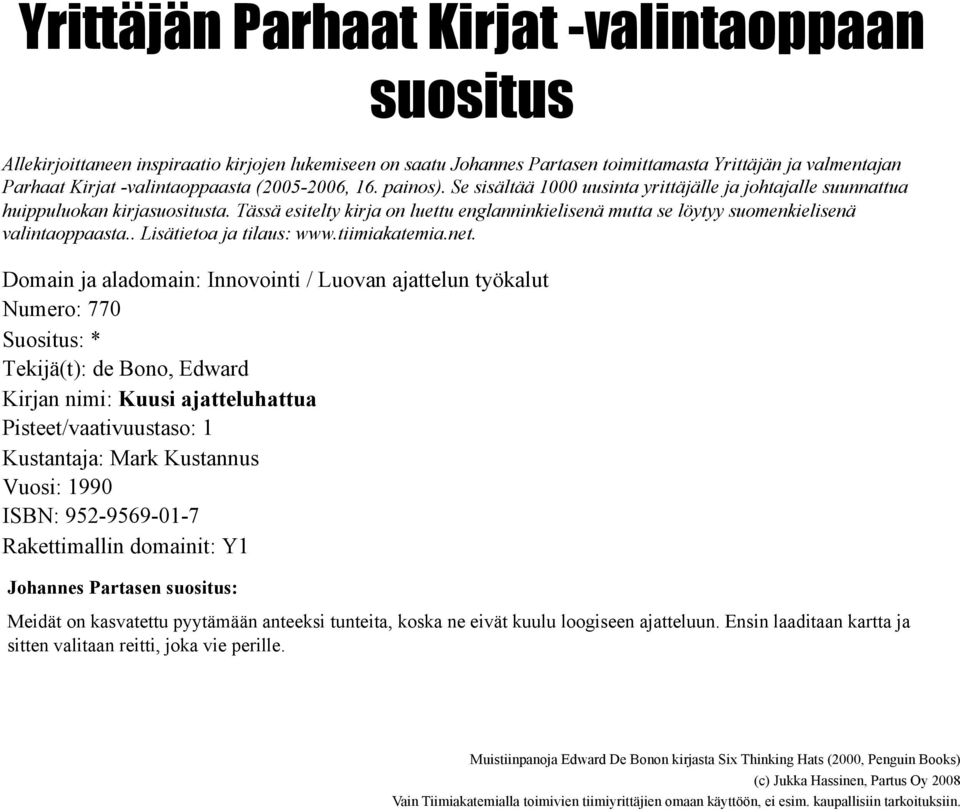 Tässä esitelty kirja on luettu englanninkielisenä mutta se löytyy suomenkielisenä valintaoppaasta.. Lisätietoa ja tilaus: www.tiimiakatemia.net.
