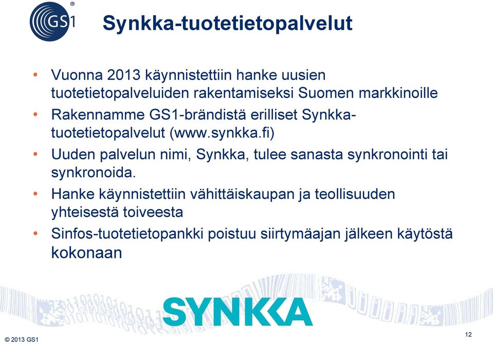 fi) Uuden palvelun nimi, Synkka, tulee sanasta synkronointi tai synkronoida.