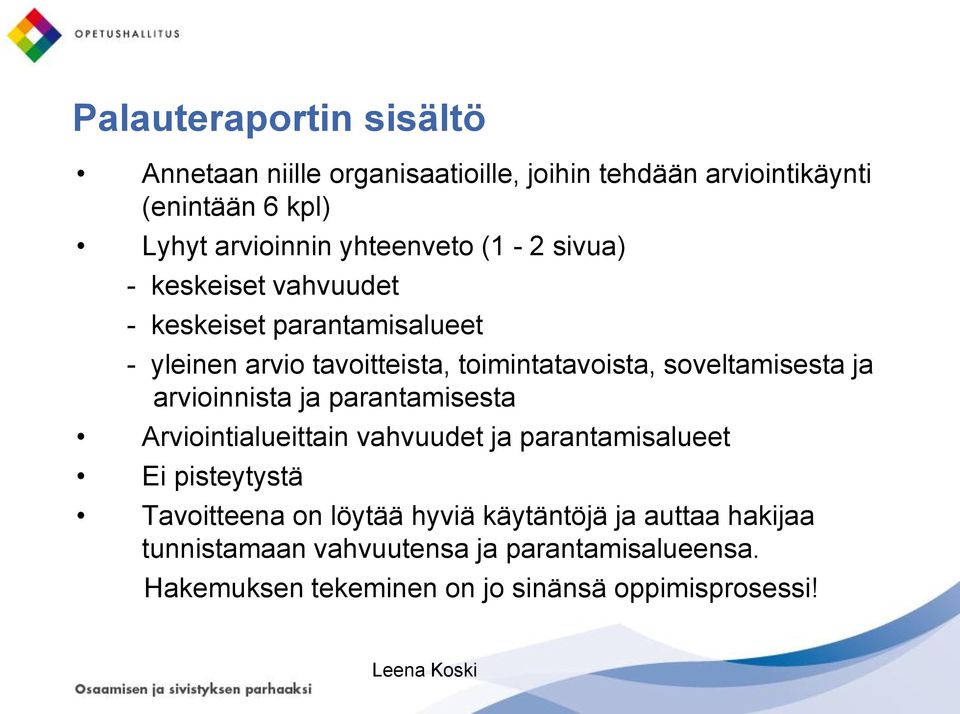 soveltamisesta ja arvioinnista ja parantamisesta Arviointialueittain vahvuudet ja parantamisalueet Ei pisteytystä Tavoitteena on