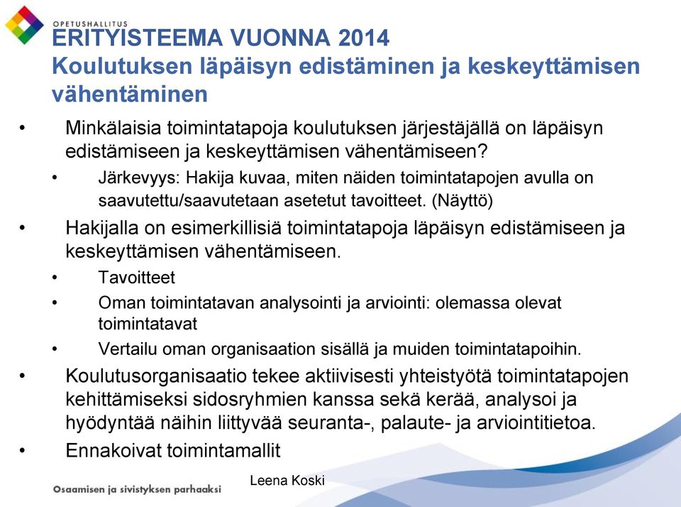 (Näyttö) Hakijalla on esimerkillisiä toimintatapoja läpäisyn edistämiseen ja keskeyttämisen vähentämiseen.