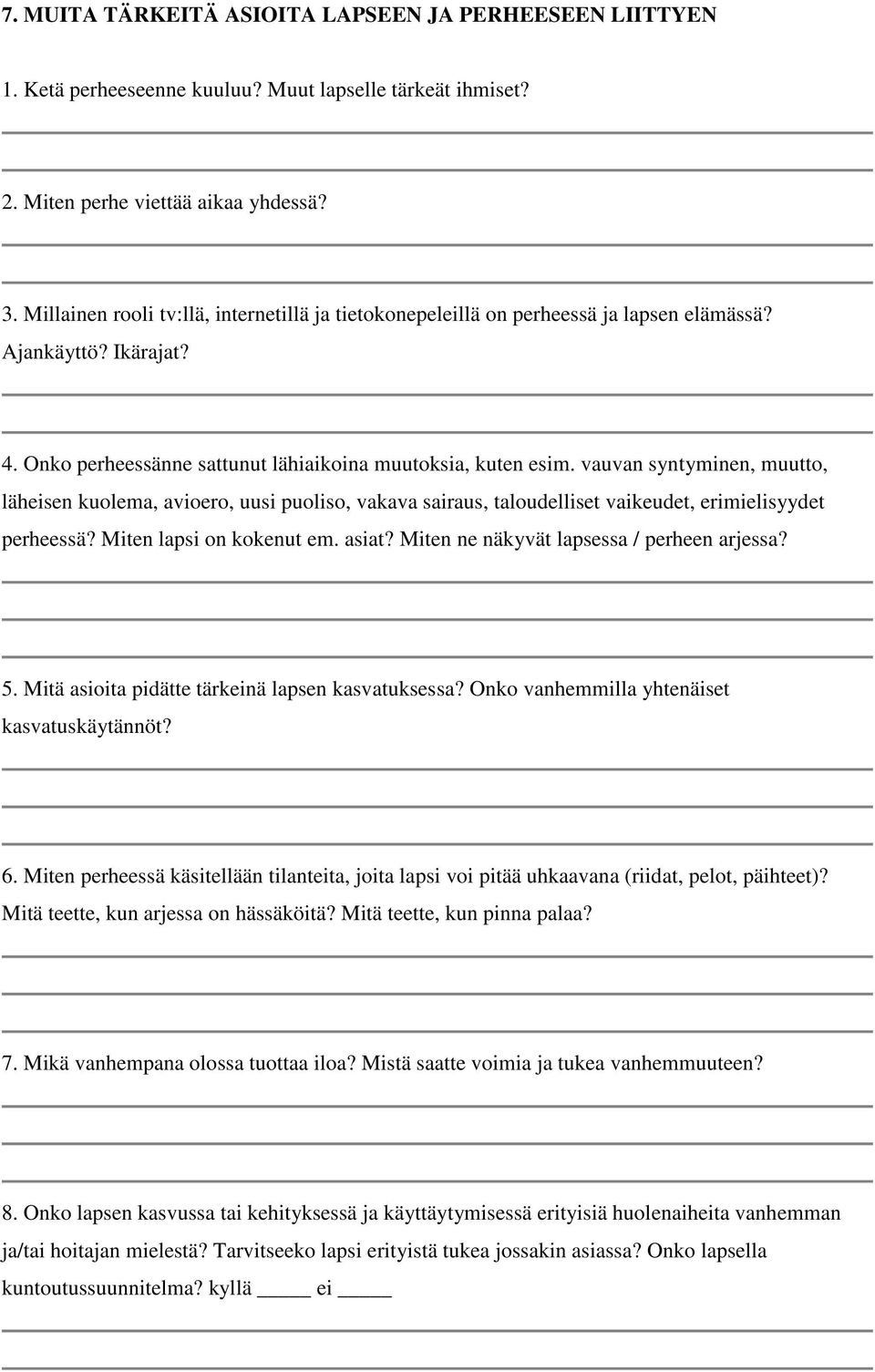 vauvan syntyminen, muutto, läheisen kuolema, avioero, uusi puoliso, vakava sairaus, taloudelliset vaikeudet, erimielisyydet perheessä? Miten lapsi on kokenut em. asiat?