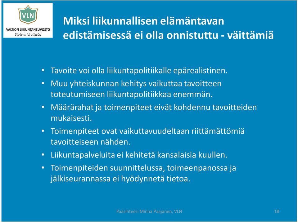 Määrärahat ja toimenpiteet eivät kohdennu tavoitteiden mukaisesti.