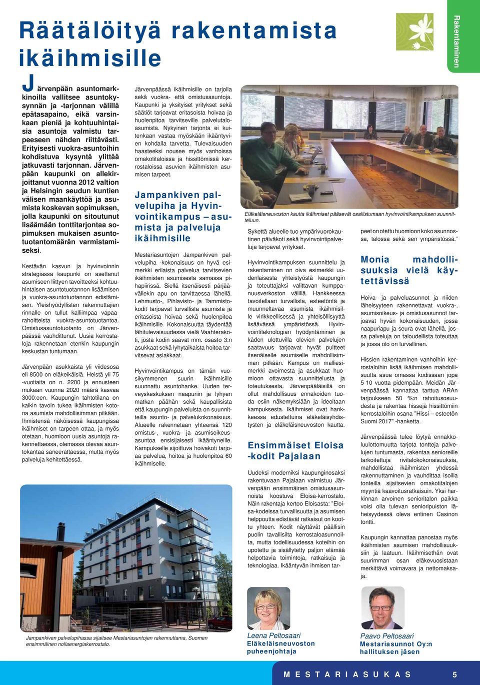Järvenpään kaupunki on allekirjoittanut vuonna 2012 valtion ja Helsingin seudun kuntien välisen maankäyttöä ja asumista koskevan sopimuksen, jolla kaupunki on sitoutunut lisäämään tonttitarjontaa