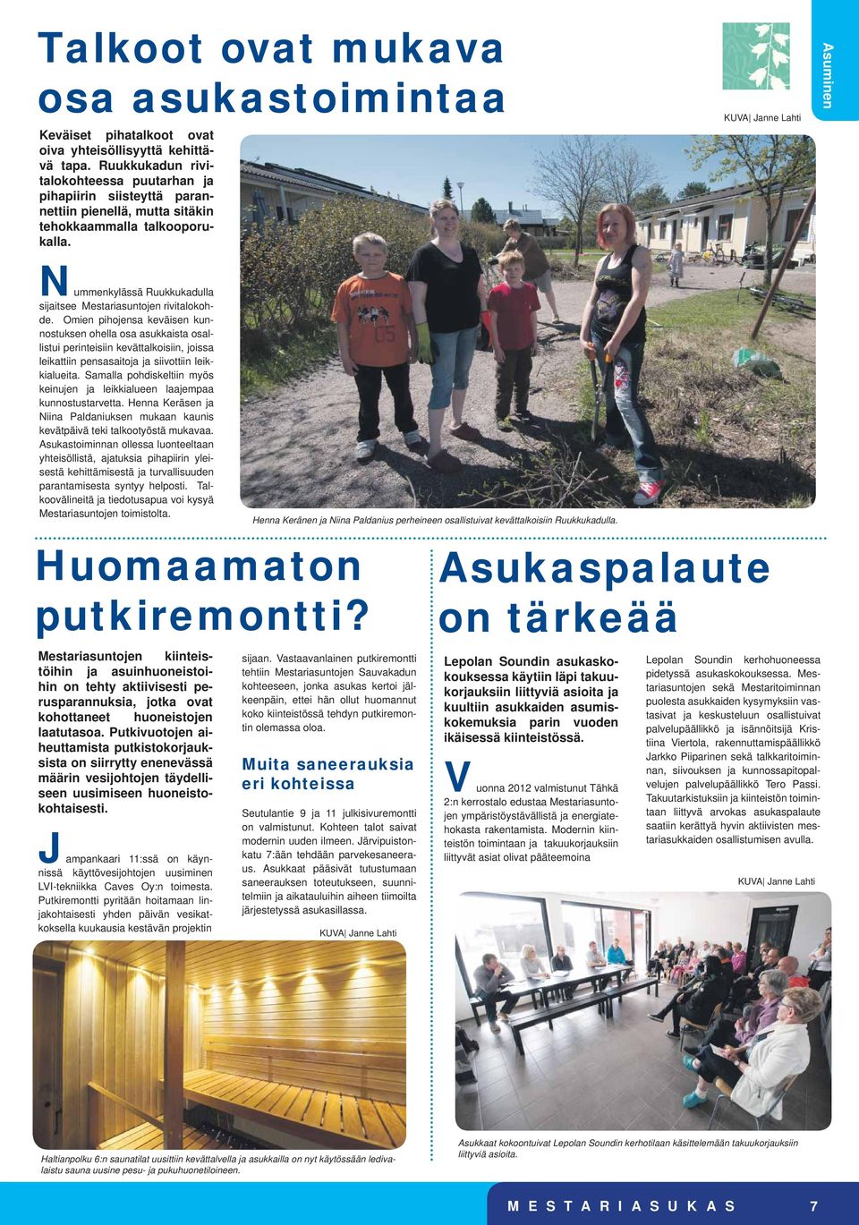 Asuminen Nummenkylässä Ruukkukadulla sijaitsee Mestariasuntojen rivitalokohde.