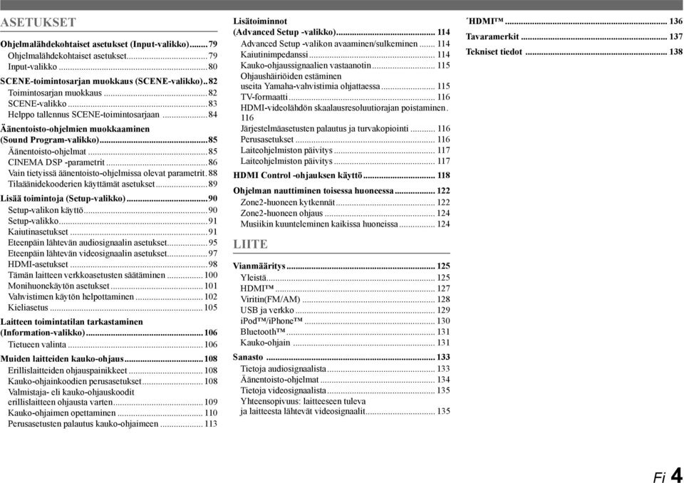 ..86 Vain tietyissä äänentoisto-ohjelmissa olevat parametrit.88 Tilaäänidekooderien käyttämät asetukset...89 Lisää toimintoja (Setup-valikko)...90 Setup-valikon käyttö...90 Setup-valikko.