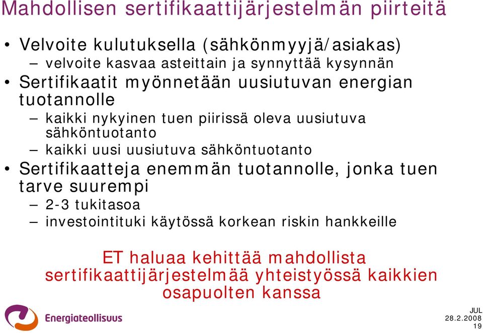 sähköntuotanto kaikki uusi uusiutuva sähköntuotanto Sertifikaatteja enemmän tuotannolle, jonka tuen tarve suurempi 2-3 tukitasoa