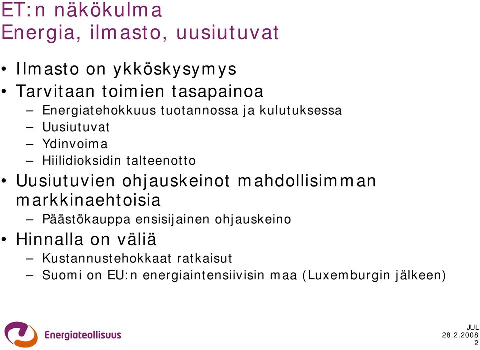 Uusiutuvien ohjauskeinot mahdollisimman markkinaehtoisia Päästökauppa ensisijainen ohjauskeino