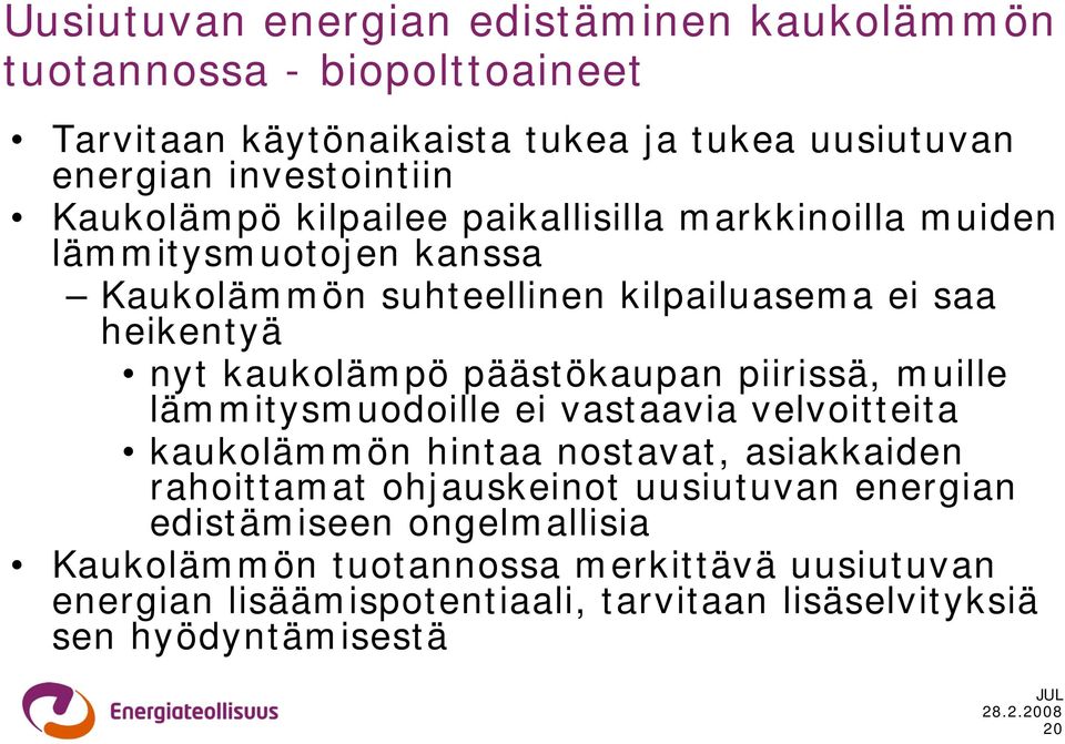 päästökaupan piirissä, muille lämmitysmuodoille ei vastaavia velvoitteita kaukolämmön hintaa nostavat, asiakkaiden rahoittamat ohjauskeinot uusiutuvan