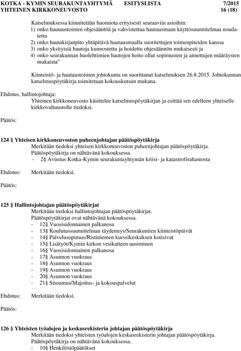 hautojen hoito ollut sopimusten ja annettujen määräysten mukaista Kiinteistö- ja hautaustoimen johtokunta on suorittanut katselmuksen 26.8.2015.