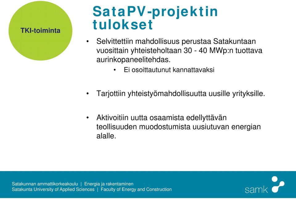 Ei osoittautunut kannattavaksi Tarjottiin yhteistyömahdollisuutta uusille