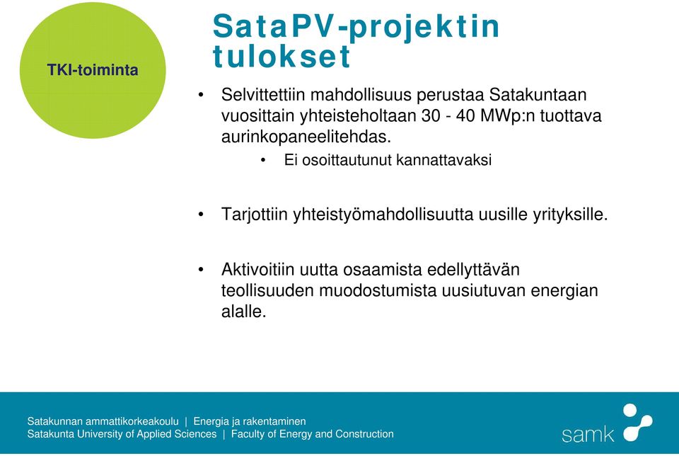 Ei osoittautunut kannattavaksi Tarjottiin yhteistyömahdollisuutta uusille