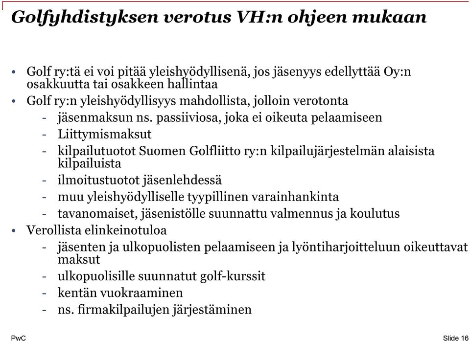 passiiviosa, joka ei oikeuta pelaamiseen Liittymismaksut kilpailutuotot Suomen Golfliitto ry:n kilpailujärjestelmän alaisista kilpailuista ilmoitustuotot jäsenlehdessä muu