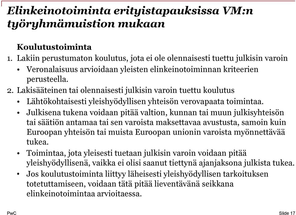 Lakisääteinen tai olennaisesti julkisin varoin tuettu koulutus Lähtökohtaisesti yleishyödyllisen yhteisön verovapaata toimintaa.