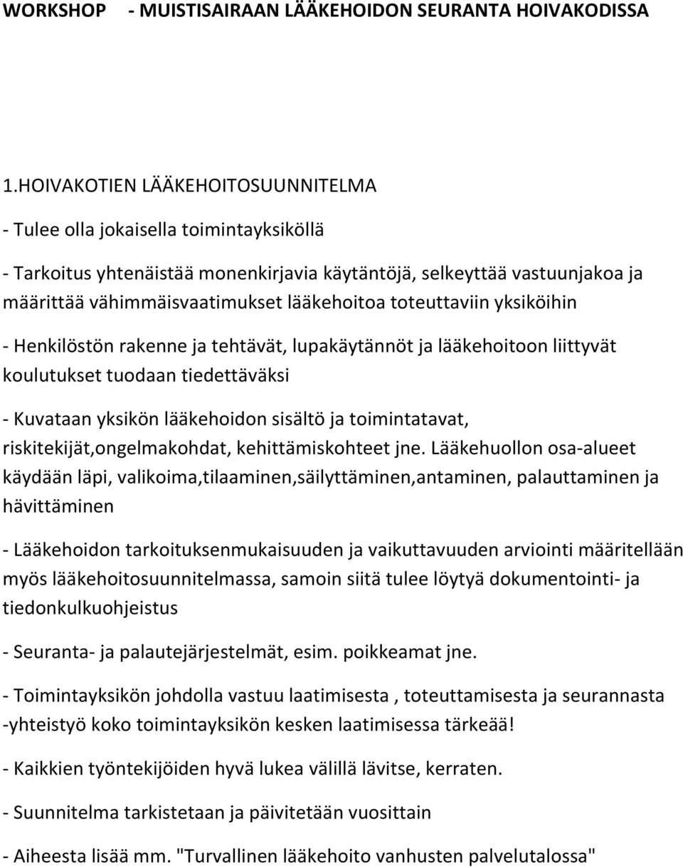 toteuttaviin yksiköihin - Henkilöstön rakenne ja tehtävät, lupakäytännöt ja lääkehoitoon liittyvät koulutukset tuodaan tiedettäväksi - Kuvataan yksikön lääkehoidon sisältö ja toimintatavat,