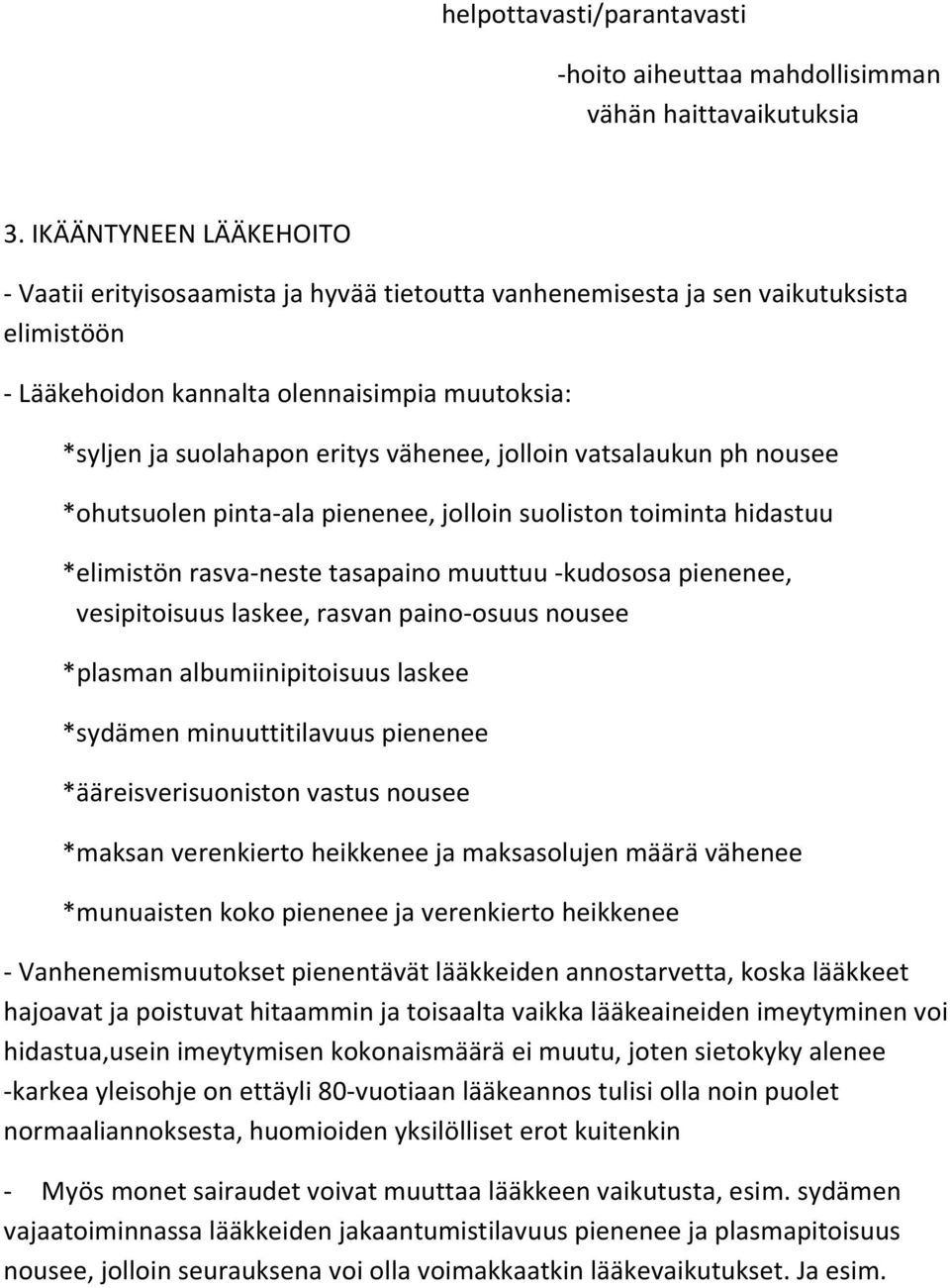 vähenee, jolloin vatsalaukun ph nousee *ohutsuolen pinta-ala pienenee, jolloin suoliston toiminta hidastuu *elimistön rasva-neste tasapaino muuttuu -kudososa pienenee, vesipitoisuus laskee, rasvan