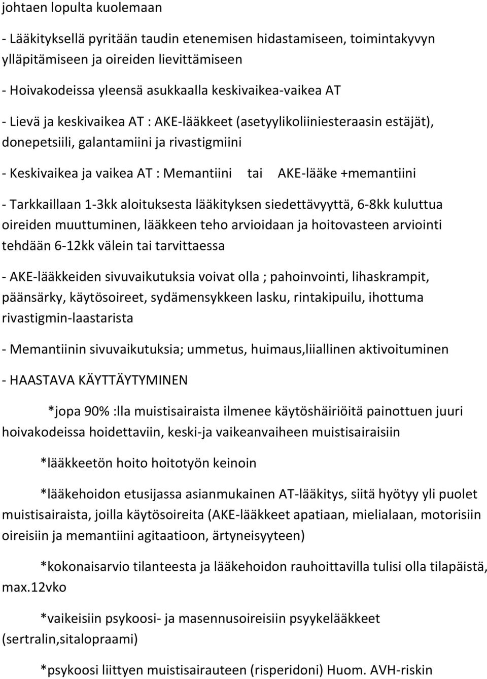 Tarkkaillaan 1-3kk aloituksesta lääkityksen siedettävyyttä, 6-8kk kuluttua oireiden muuttuminen, lääkkeen teho arvioidaan ja hoitovasteen arviointi tehdään 6-12kk välein tai tarvittaessa -