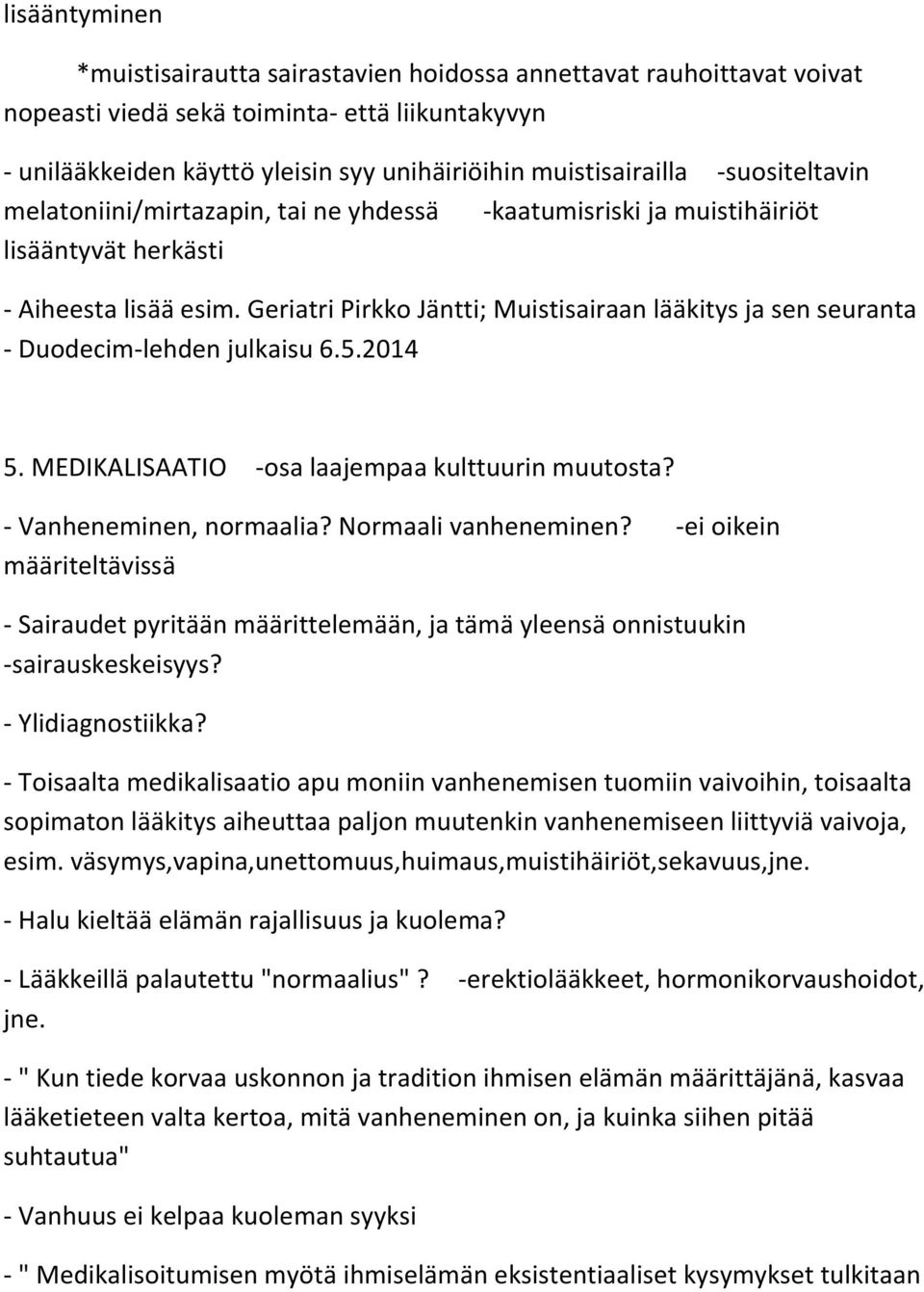 Geriatri Pirkko Jäntti; Muistisairaan lääkitys ja sen seuranta - Duodecim-lehden julkaisu 6.5.2014 5. MEDIKALISAATIO -osa laajempaa kulttuurin muutosta? - Vanheneminen, normaalia?