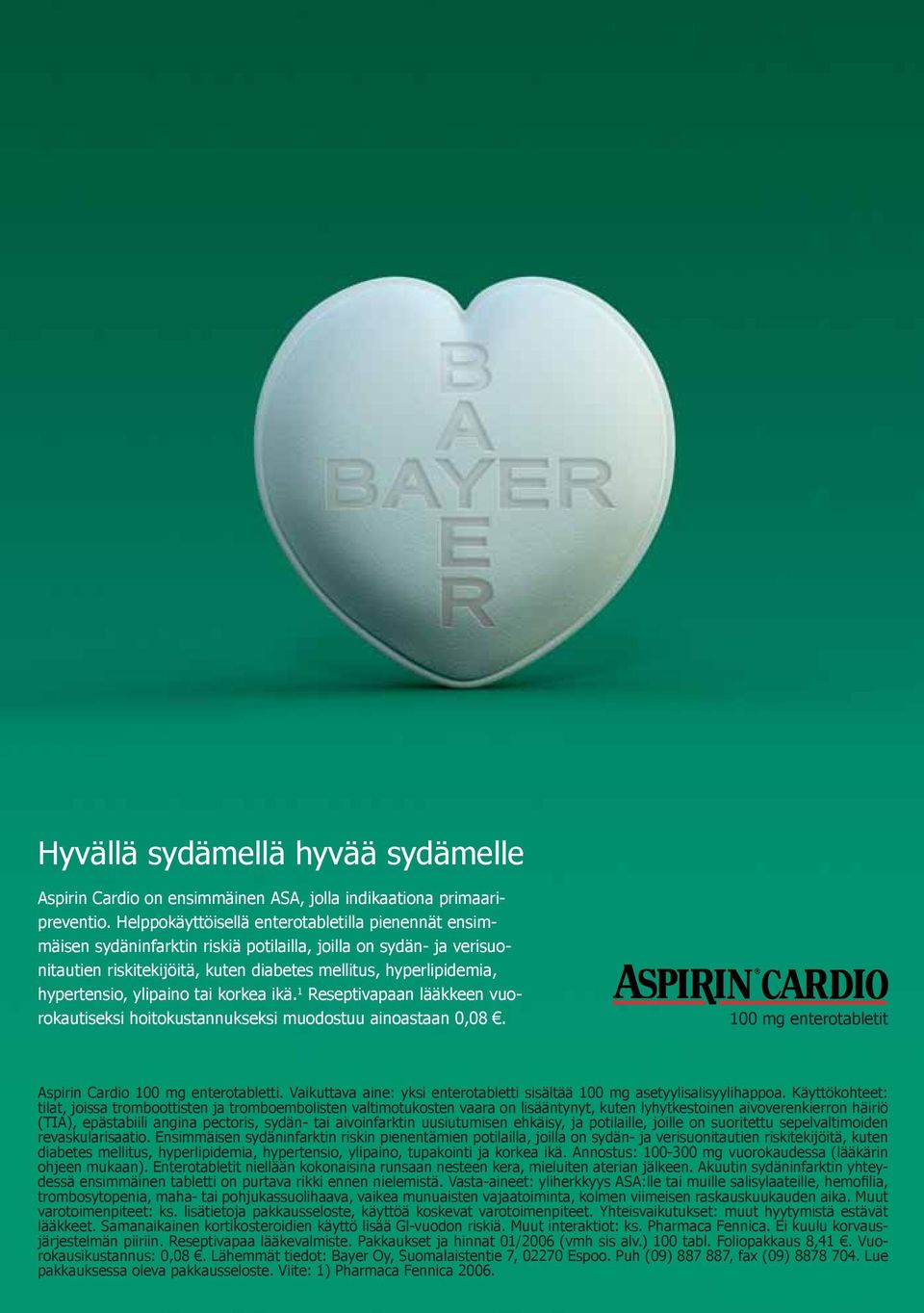 ylipaino tai korkea ikä. 1 Reseptivapaan lääkkeen vuorokautiseksi hoitokustannukseksi muodostuu ainoastaan 0,08. 100 mg enterotabletit Aspirin Cardio 100 mg enterotabletti.